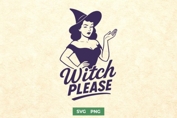 Witch Please SVG Sassy Retro Witch PNG